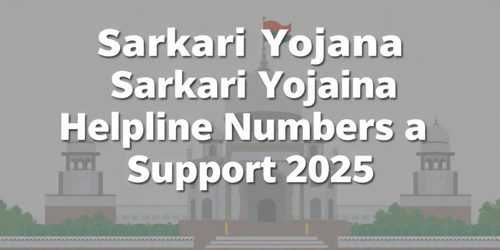 Sarkari Yojana Helpline Numbers and Support for 2025