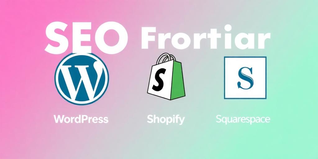 SEO for wordpress Shopify, Squarespace