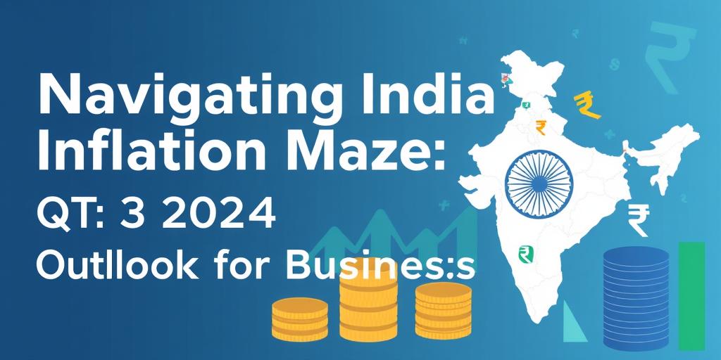 Navigating India's Inflation Maze: Q3 2024 Outlook for Businesses