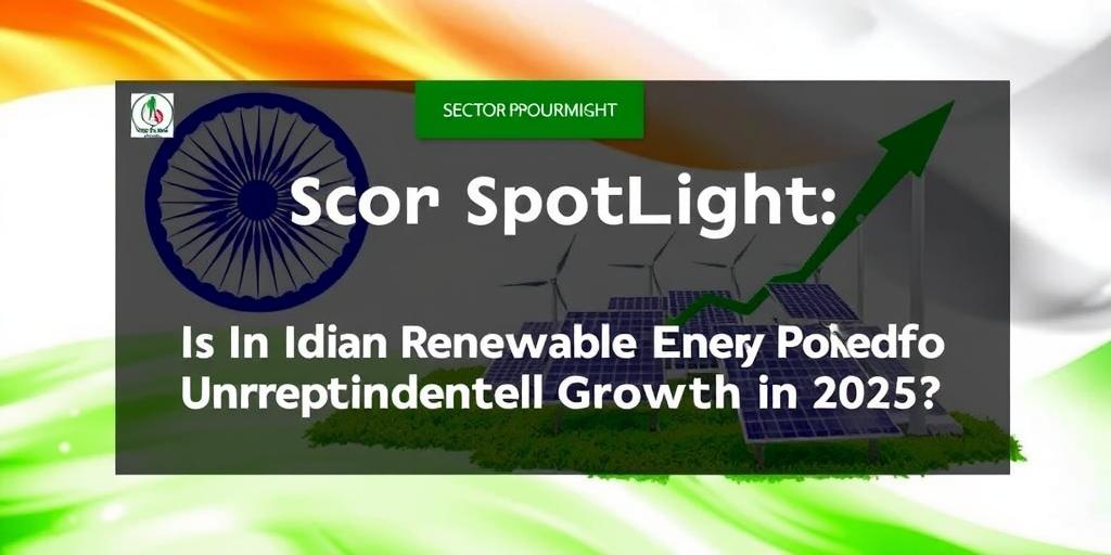 Sector Spotlight: Is Indian Renewable Energy Poised for Unprecedented Growth in 2025?